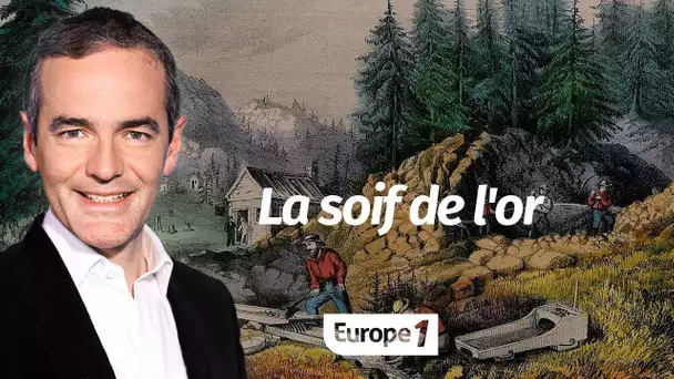 Au coeur de l'histoire: La soif de l'or (Franck Ferrand)