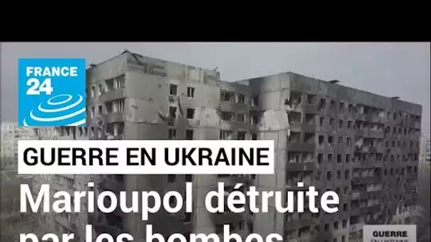 Guerre en Ukraine : Marioupol détruite par les bombes • FRANCE 24