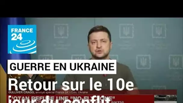 Guerre en Ukraine : retour sur le dixième jour de combats • FRANCE 24