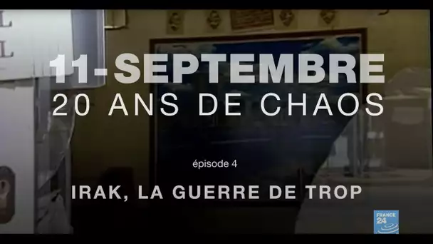 11 SEPTEMBRE : 20 ANS DE CHAOS - ÉPISODE 4 : Irak, la guerre de trop • FRANCE 24