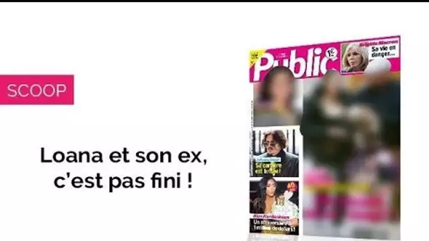 Magazine Public – Loana : Elle retrouve son ex « violent » !