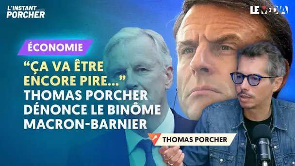 "ÇA VA ÊTRE ENCORE PIRE..." : THOMAS PORCHER DÉNONCE LE BINÔME MACRON-BARNIER