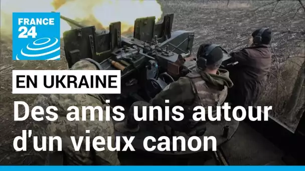 En Ukraine, une bande d'amis unie autour d'un vieux canon • FRANCE 24