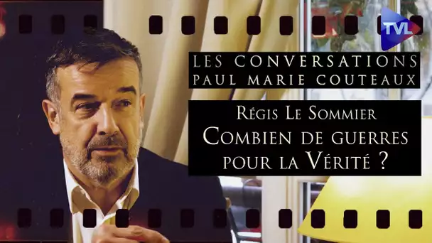 Régis Le Sommier : combien de guerres pour la Vérité ? - Les Conversations de Paul-Marie Coûteaux