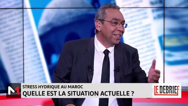 #ledébrief.. Stress hydrique au Maroc : le point sur la situation actuel