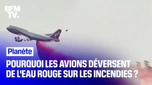 Pourquoi les avions déversent de l'eau rouge sur les incendies ?