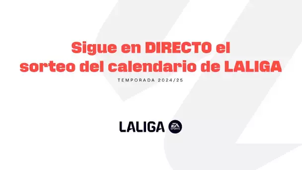 SORTEO en DIRECTO del CALENDARIO DE LALIGA EA SPORTS 24/25