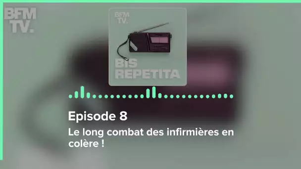 Episode 8 : Le long combat des infirmières en colère ! - Bis Repetita