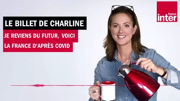 Je reviens du futur, voici la France d'après Covid - Le billet de Charline