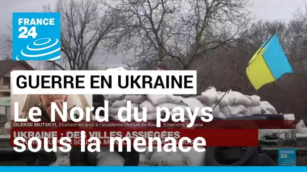 Le Nord de l'Ukraine sous la menace des assauts russes • FRANCE 24