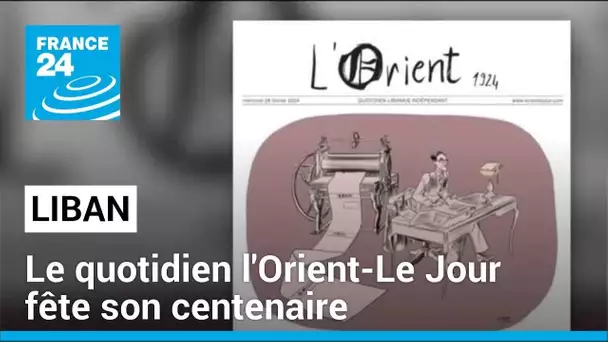 Liban : le quotidien l'Orient-Le Jour fête son centenaire • FRANCE 24