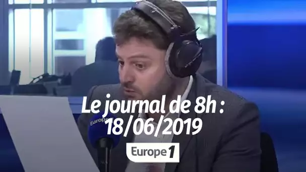 Le journal de 8h - 18/06/2019