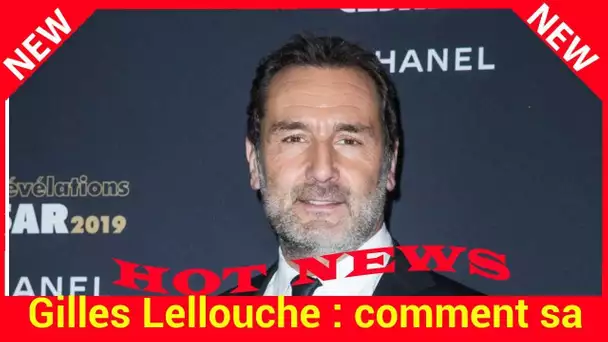 Gilles Lellouche : comment sa notoriété a brisé certaines de ses amitiés