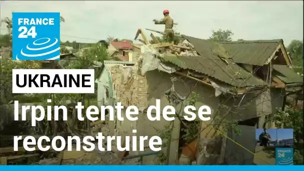 Ukraine: La ville d'Irpin tente de se reconstruire • FRANCE 24