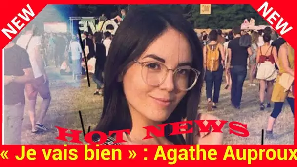 « Je vais bien » : Agathe Auproux sort du silence après la révélation de son cancer