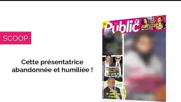 Magazine Public – Cette présentatrice abandonnée et humiliée