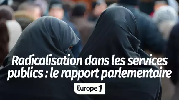 Radicalisation dans les services publics : les premiers éléments sur le rapport parlementaire