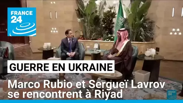 Marco Rubio et Sergueï Lavrov se rencontrent à Riyad • FRANCE 24