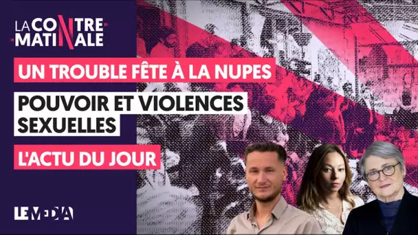 UN TROUBLE-FÊTE À LA NUPES, VIOLENCES SEXUELLES ET POUVOIR... | Contre-Matinale #143