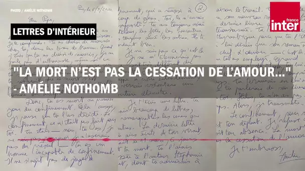 "La mort n’est pas la cessation de l’amour..." - Amélie Nothomb - Lettres d'intérieur