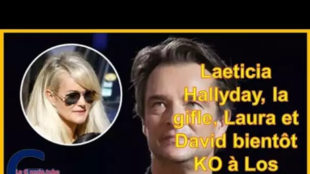 Laeticia Hallyday, la gifle, Laura et David bientôt KO à Los Angeles !