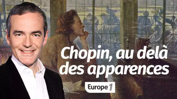 Au cœur de l'histoire: Chopin, au delà des apparences (Franck Ferrand)