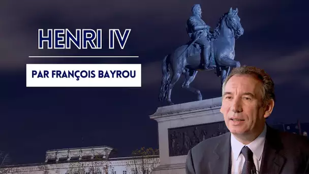 Le destin d'Henri IV, raconté par François Bayrou