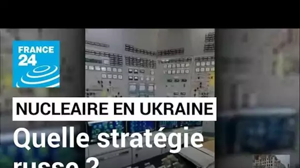 Guerre en Ukraine : la stratégie russe envers les centrales nucléaires ukrainiennes • FRANCE 24