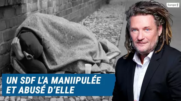 Olivier Delacroix (Libre antenne) - Un SDF l'a manipulée et a abusé d'elle