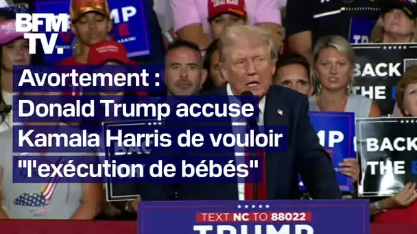 Trump accuse Kamala Harris de vouloir "l'exécution de bébés" avec son programme sur l'avortement