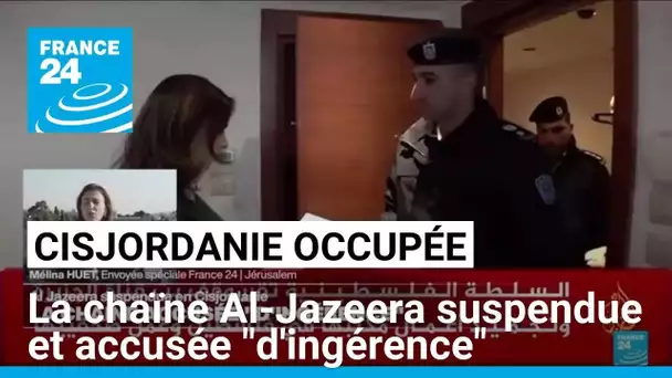 La chaïne Al-Jazeera suspendue en Cisjordanie, accusée "d'ingérence" • FRANCE 24