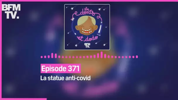 Les dents et dodo - Episode 371: la statue anti-covid