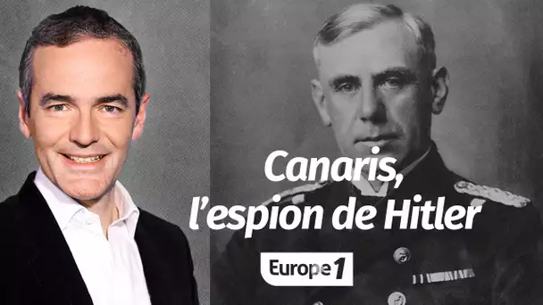 Au cœur de l'Histoire: Canaris, l’espion de Hitler (Franck Ferrand)