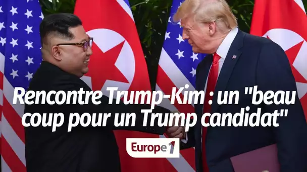 Rencontre Trump-Kim : "C'était était préparée de longue date, mais c'est un beau coup pour un Tru…