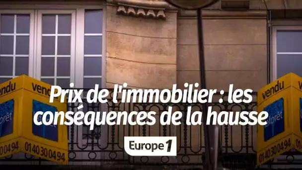 "Le prix de l''immobilier n'arrête pas de grimper !"