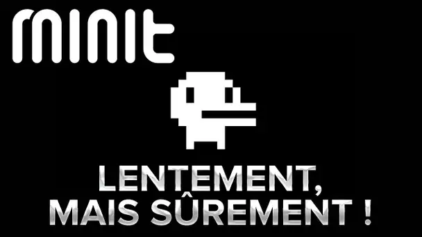 Minit #2 : Lentement mais sûrement