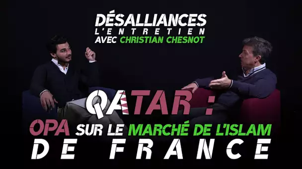 Christian Chesnot : comment le Qatar instrumentalise l&#039;islam de France