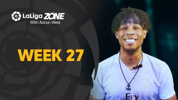 LaLiga Zone with Aaron West: Week 27