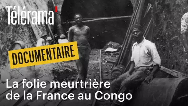 “Congo-Océan” : retour glaçant sur une page oubliée de notre histoire coloniale