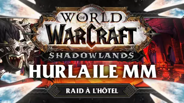 WoW Shadowlands #47 : Hurlaile MM (Raid à l'hôtel)