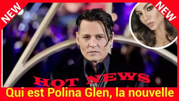 Qui est Polina Glen, la nouvelle conquête de Johnny Depp ?