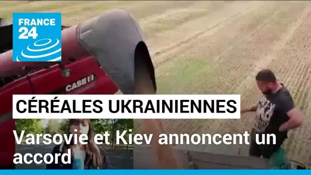 Varsovie et Kiev annoncent un accord pour le transit de céréales ukrainiennes • FRANCE 24