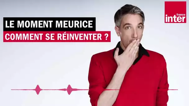 Comment se réinventer ? Le Moment Meurice