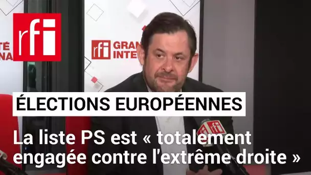 Élections européennes: la liste PS est «totalement engagée contre l'extrême droite» • RFI