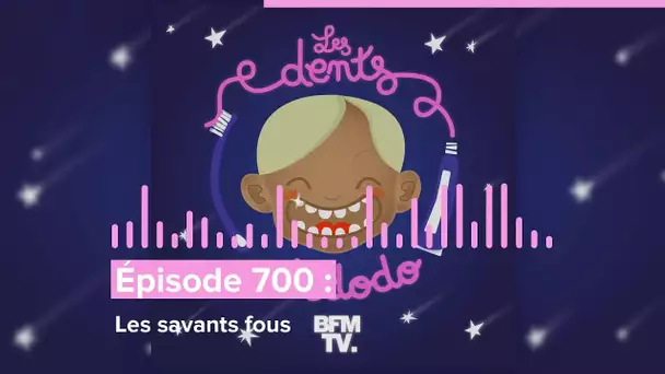 Les dents et dodo - “Épisode 700 : Les savants fous”