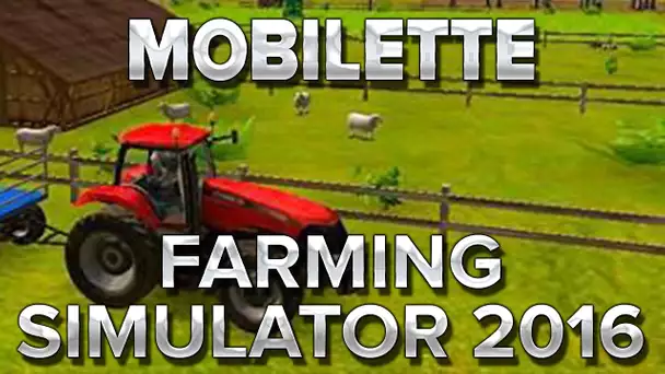 Mobilette #4 : Farming Simulator 16