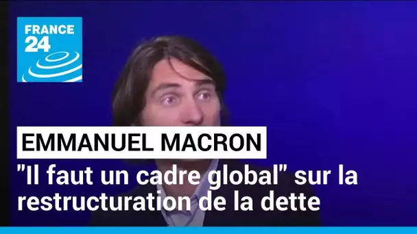 Restructuration de la dette : "Il faut un cadre global", assure Emmanuel Macron • FRANCE 24