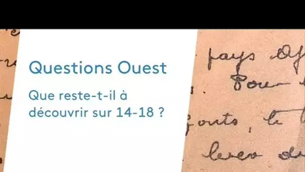 Centenaire 14-18 : que reste-t-il à découvrir de la première Guerre Mondiale ?