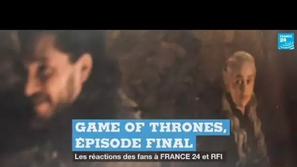 [SPOILERS] - "Game of Thrones", épisode final : les réactions des fans à FRANCE 24 et RFI