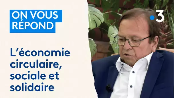 On vous répond : l'économie circulaire, sociale et solidaire